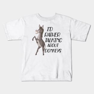 Donkey - I'd rather be talking about donkeys Kids T-Shirt